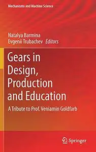 Gears in Design, Production and Education: A Tribute to Prof. Veniamin Goldfarb
