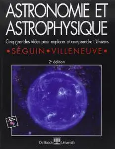 Marc Séguin, Benoît Villeneuve, "Astronomie et astrophysique : Cinq grandes idées pour explorer et comprendre l'Univers"