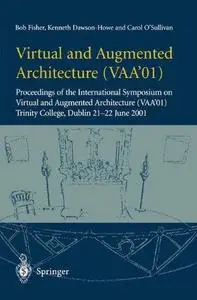 Virtual and Augmented Architecture (VAA’01): Proceedings of the International Symposium on Virtual and Augmented Architecture (