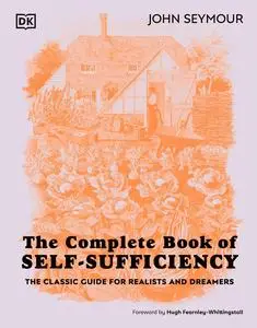 The Complete Book of Self-Sufficiency: The Classic Guide for Realists and Dreamers