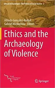 Ethics and the Archaeology of Violence