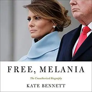 Free, Melania: The Unauthorized Biography [Audiobook]