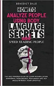 How to Analyze People Using Body Language Secrets and Speed-Reading People