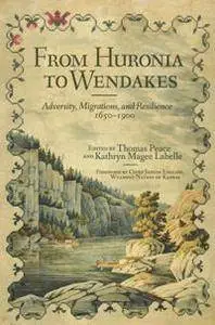 From Huronia to Wendakes : Adversity, Migration, and Resilience, 1650–1900