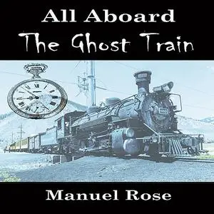 «All Aboard The Ghost Train» by Manuel Rose