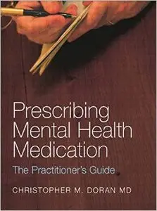 Prescribing Mental Health Medication: The Practitioner's Guide by Christopher M. Doran