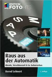 Raus aus der Automatik: Blende, Verschlusszeit & Co. beherrschen