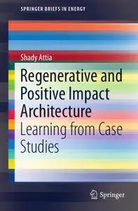 Regenerative and Positive Impact Architecture: Learning from Case Studies