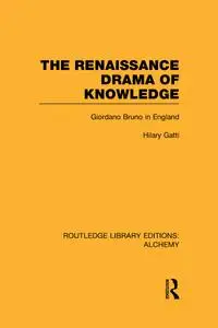 The Renaissance Drama of Knowledge: Giordano Bruno in England