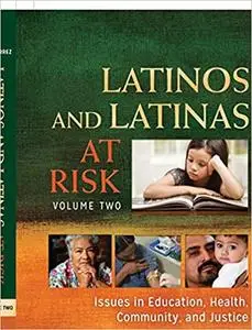 Latinos and Latinas at Risk [2 volumes]: Issues in Education, Health, Community, and Justice