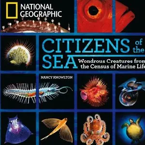 Citizens of the Sea: Wondrous Creatures From the Census of Marine Life