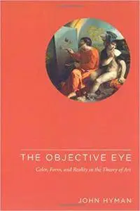 The Objective Eye: Color, Form, and Reality in the Theory of Art (Repost)