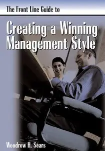 "The Front Line Guide to Creating a Winning Management Style" by Dr. Woodrow Sears 