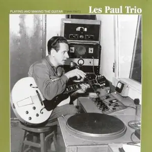 Les Paul Trio - Playing And Making The Guitar 1944-1947 (2010)
