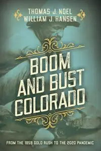 Boom and Bust Colorado: From the 1859 Gold Rush to the 2020 Pandemic