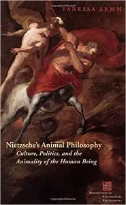 Nietzsche's Animal Philosophy: Culture, Politics, and the Animality of the Human Being