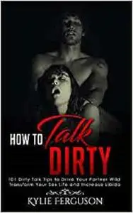 HOW TO TALK DIRTY