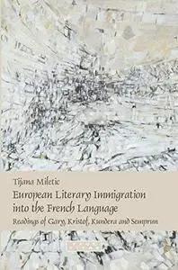 European literary immigration into the French language : readings of Gary, Kristof, Kundera and Semprun