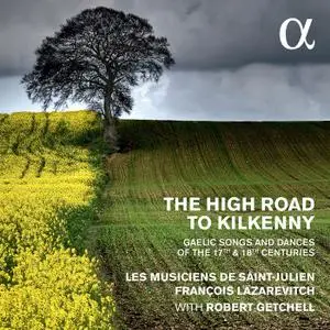 Les Musiciens de Saint-Julien - The High Road to Kilkenny: Gaelic Songs & Dances of the 17th & 18th Centuries (2016)