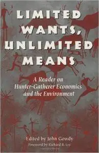 Limited Wants, Unlimited Means: A Reader On Hunter-Gatherer Economics And The Environment