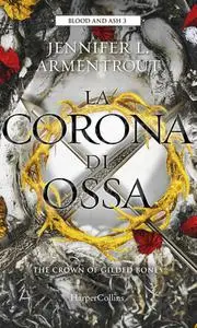 Jennifer L. Armentrout - Blood and Ash Vol. 3. La corona di ossa