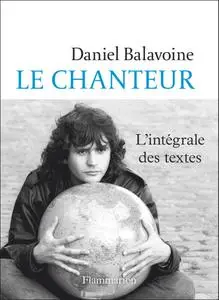 Daniel Balavoine, "Le chanteur: L'intégrale des textes"