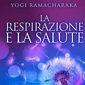 «La Respirazione e la Salute» by Yogi Ramacharaka