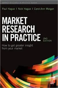 Market Research in Practice: How to Get Greater Insight From Your Market