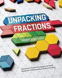 Unpacking Fractions: Classroom-Tested Strategies to Build Students Mathematical Understanding