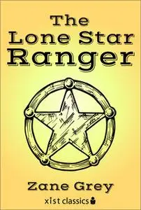 «The Lone Star Ranger» by Zane Grey