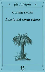 Oliver Sacks - L’isola dei senza colore e L'isola delle cicadine