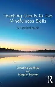 Teaching Clients to Use Mindfulness Skills: A practical guide