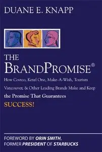 The Brand Promise: How Ketel One, Costco, Make-A-Wish, Tourism Vancouver, and Other Leading Brands Make and Keep... (repost)