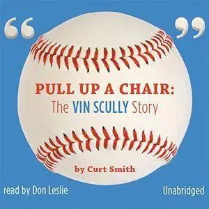 Pull Up a Chair: The Vin Scully Story [Audiobook]