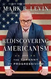 «Rediscovering Americanism» by Mark R. Levin