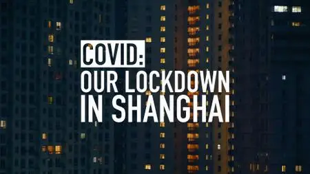 COVID: Our Lockdown in Shanghai (2020)