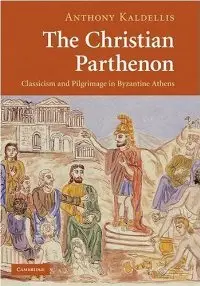 The Christian Parthenon: Classicism and Pilgrimage in Byzantine Athens (repost)