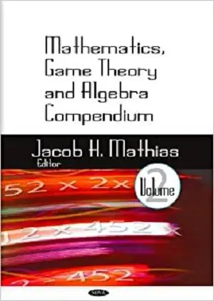 Mathematics, Game Theory and Algebra Compendium