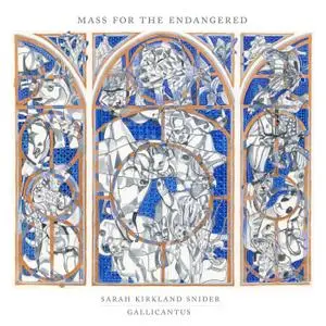 Gabriel Crouch & Gallicantus - Sarah Kirkland Snider: Mass for the Endangered (2020)