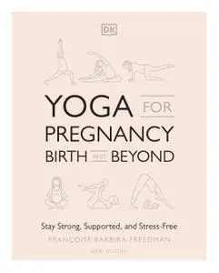 Yoga for Pregnancy, Birth and Beyond: Stay Strong, Supported, and Stress-free