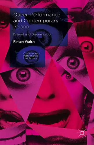 Queer Performance and Contemporary Ireland: Dissent and Disorientation