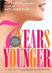 7 Years Younger: The Revolutionary 7-Week Anti-Aging Plan