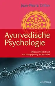 Ayurvedische Psychologie: Wege zum Selbst und das Energieprinzip im Ayurveda, 4. Auflage