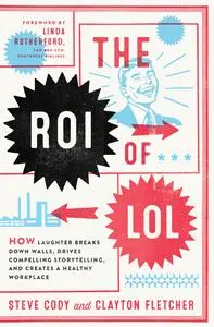 The ROI of LOL: How Laughter Breaks Down Walls, Drives Compelling Storytelling, and Creates a Healthy Workplace