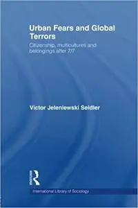 Urban Fears and Global Terrors: Citizenship, Multicultures and Belongings After 7/7 (Repost)