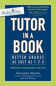 «Tutor in a Book: Better Grades as Easy as 1-2-3» by Alexandra Mayzler,Ana McGann