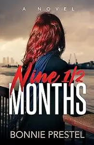 Nine ½ Months: A Novel