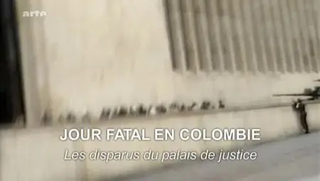 (Arte) Jour fatal en Colombie - Les disparus du palais de justice (2012)