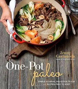 One-Pot Paleo: Simple to Make, Delicious to Eat and Gluten-free to Boot (repost)
