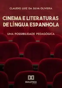«Cinema e Literaturas de Língua Espanhola» by Claudio Luiz da Silva Oliveira